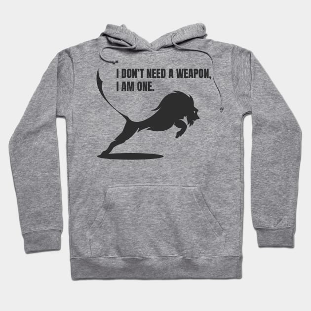 I don't need a weapon Hoodie by Whatastory